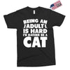 Being an adult is hard I'd rather be a cat Exclusive T-shirt