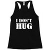 i don't hug Racerback Tank