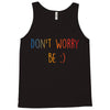 Dont Worry Be Happy Tank Top
