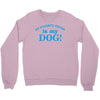 my favourite person is my dog Crewneck Sweatshirt