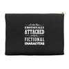 i am too emotionally attached to fictional characters Accessory Pouches