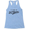 It Took Me 50 Years To Look This Good Racerback Tank