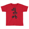 my bmx İs bike Toddler T-shirt