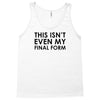 this isn't even my final form Tank Top