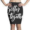 better together 3 Pencil Skirts