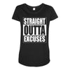straight outta excuses Maternity Scoop Neck T-shirt