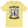 only one in dog beers T-Shirt