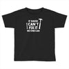 can't fix it Toddler T-shirt