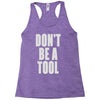 don't be a tool Racerback Tank