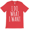 i do what i want T-Shirt