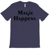 magic happens T-Shirt