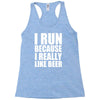 i run because i really like beer Racerback Tank