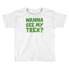 wanna see my t rex Toddler T-shirt