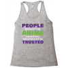 people who don't like anime are not real and should not be trusted Racerback Tank