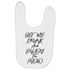 Get Me Drunk And Enjoy The Show Baby Bibs