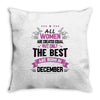 All Women Created Equal But The Best Born In December Throw Pillow