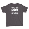 Forget it Girls My Mom Is My Valentine Youth Tee