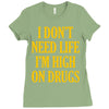i don't need life i'm high on drugs Ladies Fitted T-Shirt