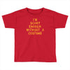 i'm scary enough Toddler T-shirt