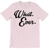 what ever T-Shirt