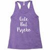 cute but pyscho Racerback Tank