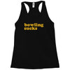 bowling sucks Racerback Tank