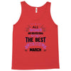 All Women Created Equal But The Best Born In March Tank Top