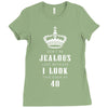 Don't Be Jealous Just Because Look This Good At 40 Ladies Fitted T-Shirt