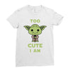 too cute i am Ladies Fitted T-Shirt