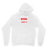 i may be wrong Unisex Hoodie
