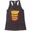 fries before guys Racerback Tank