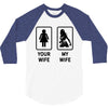 Your Wife And My Wife 3/4 Sleeve Shirt