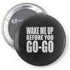 wake me up before you go go Pin-back button