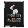 proud Autism  mom iPad 3 and 4 Case