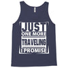 Just One More Traveling I Promise Tank Top