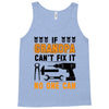 İF GRANDPA CAN'T FIX IT THAN NO ONE CAN Tank Top