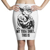 my yoda shirt, this is Pencil Skirts