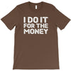 i do it for money shirt T-Shirt