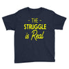 the struggle is real Youth Tee