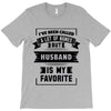 I've Been Called A Lot Of Names But Husband Is My Favorite T-Shirt