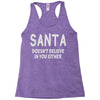santa doesn't believe in you either Racerback Tank