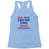 idk not trump though 2016 Racerback Tank