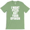 i want pizza not your opinion T-Shirt