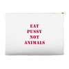 Eat Pussy Not Animals Accessory Pouches