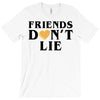 Friends Dont Lie T-Shirt