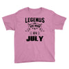Legends Are Born In July Youth Tee