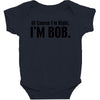 of course i'm right i'm bob Baby Bodysuit