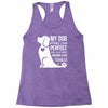 my dog think i m perfect who cares what anyone else things Racerback Tank