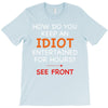 how do you keep an idiot entertained for hours see front T-Shirt