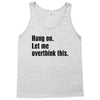 hang on. let me overthink this Tank Top